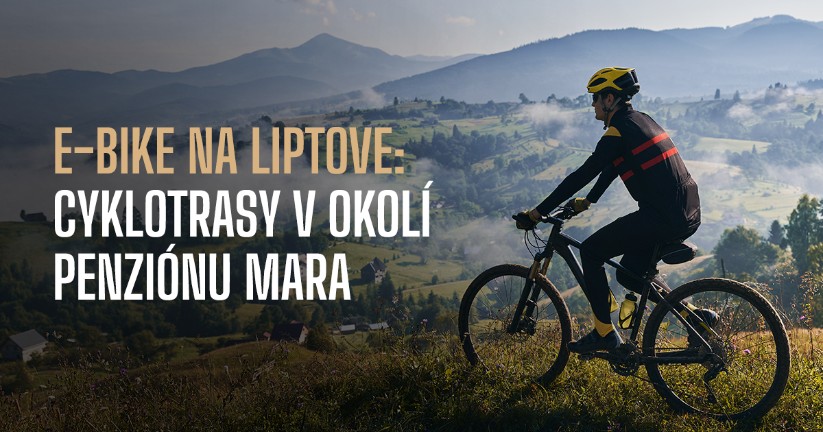 E-bike na Liptove: Cyklotrasy v okolí Penziónu Mara